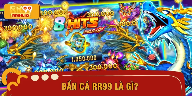Bắn cá RR99 là gì?