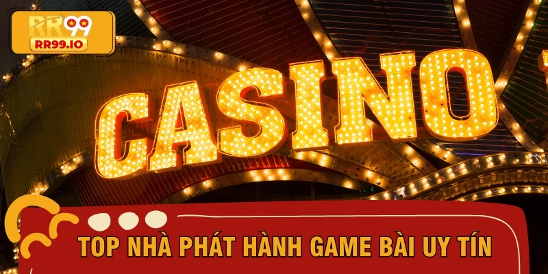 Top nhà phát hành game bài uy tín