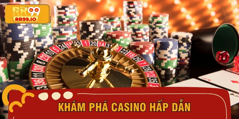 Khám phá Casino hấp dẫn