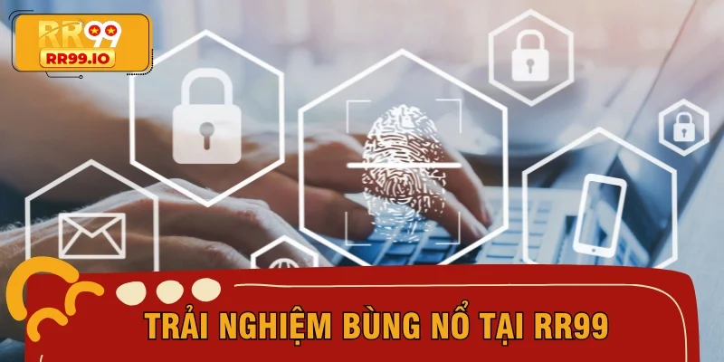 Trải nghiệm bùng nổ tại RR99