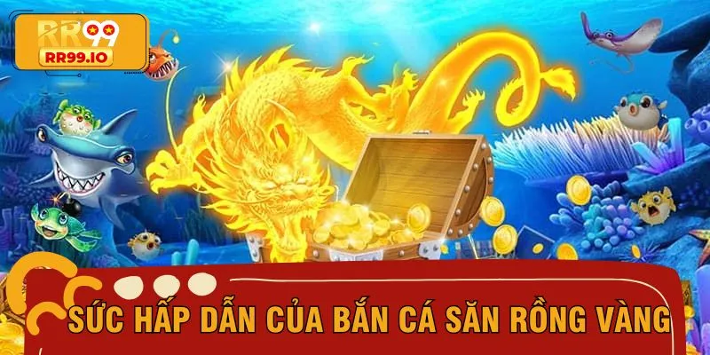Giới thiệu game bắn cá săn rồng vàng Hot nhất 2025