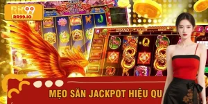 Mẹo Săn Jackpot Hiệu Quả, Hốt Giải Độc Đắc Ngay Hôm Nay