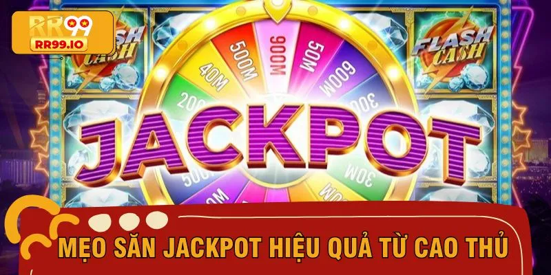 Áp dụng ngay bí kíp săn jackpot triệu đô