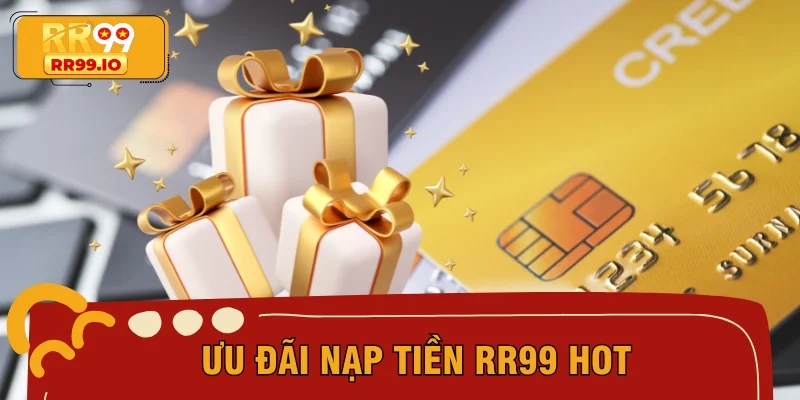 Ưu đãi nạp tiền RR99 hot