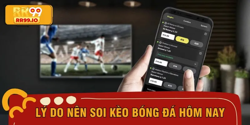 Lý do nên soi kèo bóng đá hôm nay