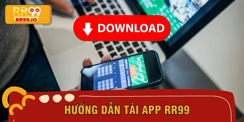 Hướng dẫn tải app RR99