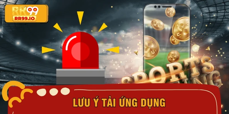 Lưu ý tải ứng dụng